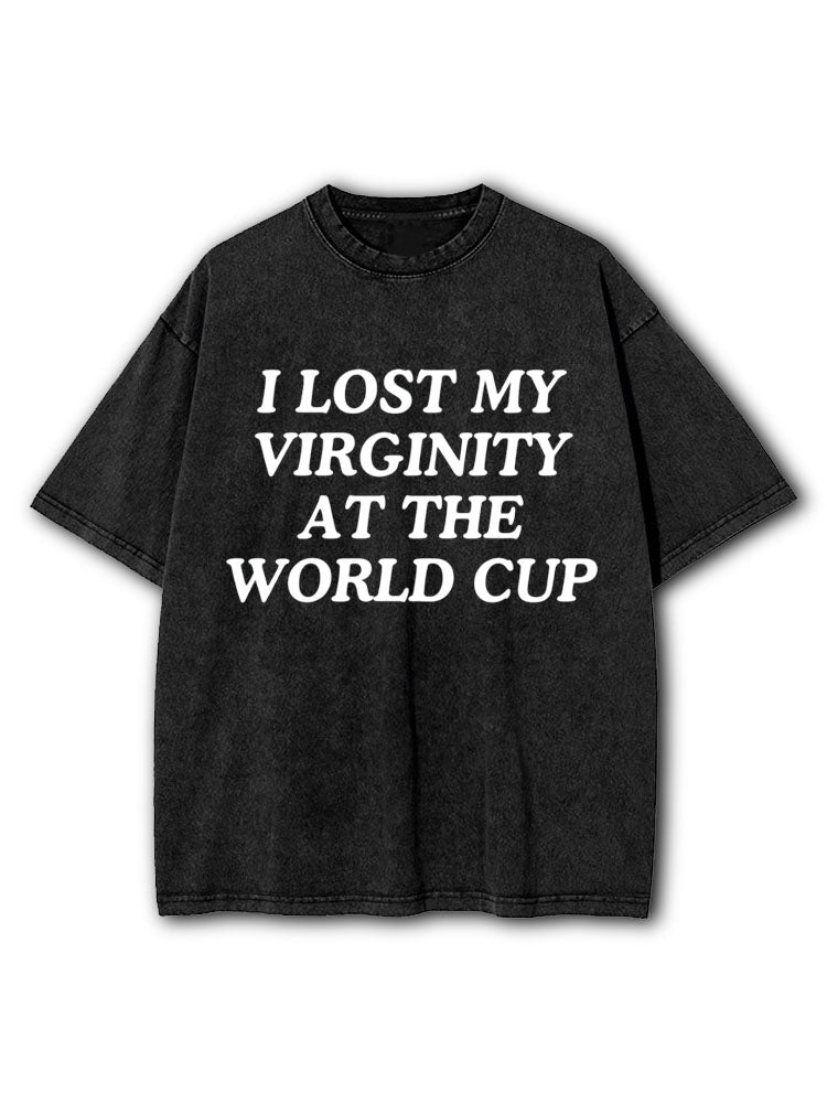 I LOST MY VIRGINITY AT THE WORLD CUP Washed T-Shirt
