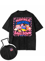 HAVING A MENTAL BAKE DOWN Washed T-Shirt