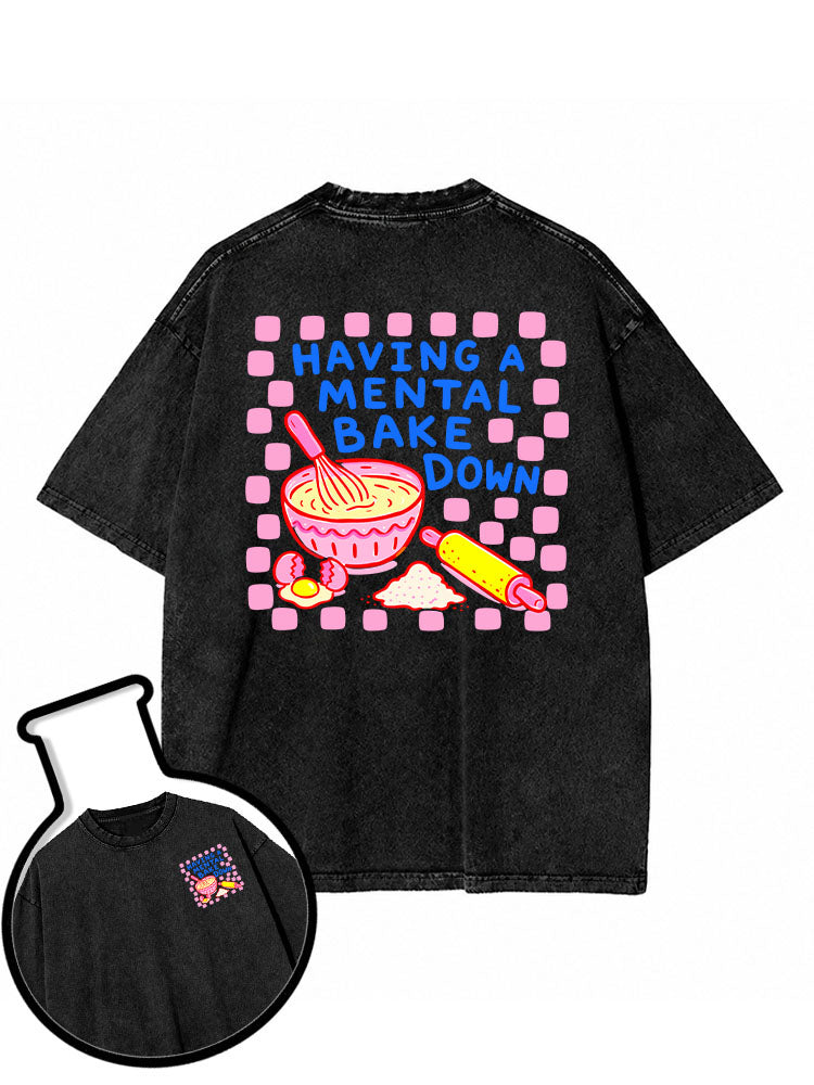 HAVING A MENTAL BAKE DOWN Washed T-Shirt