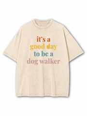 It's a Good Day To Be a Dog Walker Washed T-Shirt