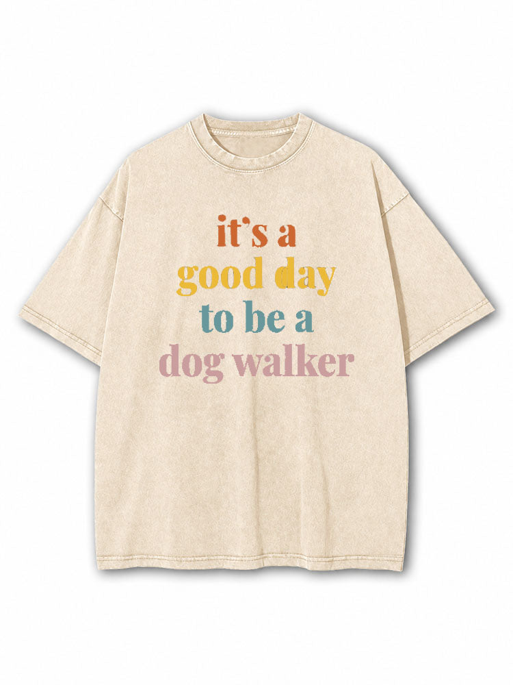It's a Good Day To Be a Dog Walker Washed T-Shirt
