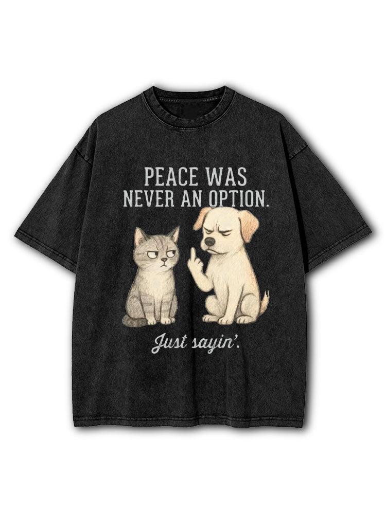 PEACE WAS NEVER AN OPTION Washed T-Shirt