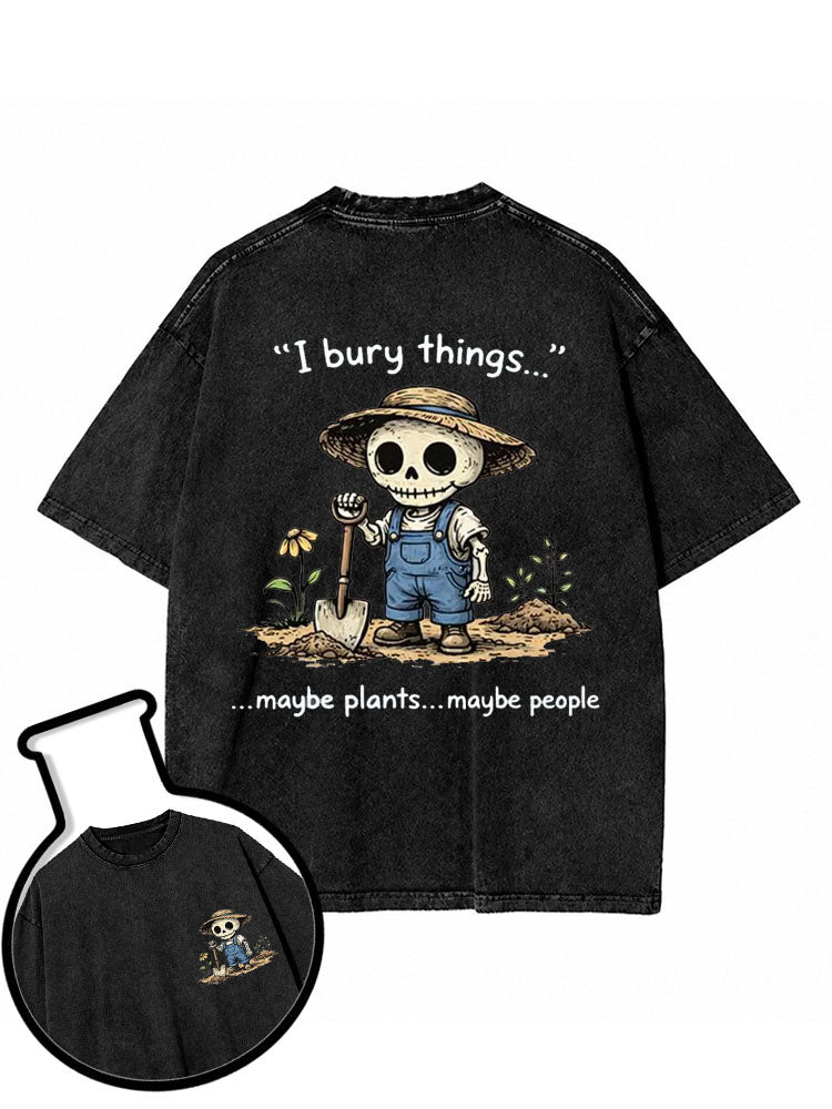I Bury Things Maybe Plants Maybe People Washed T-Shirt