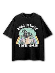 Hang In There It Gets Worse Washed T-Shirt