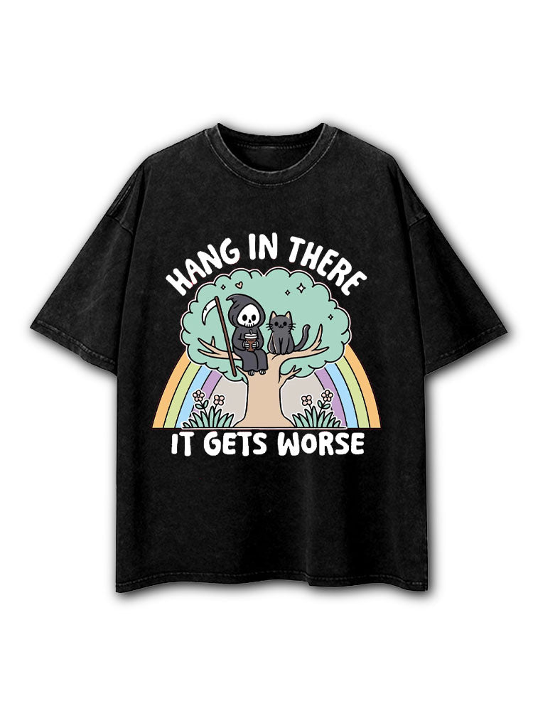 Hang In There It Gets Worse Washed T-Shirt