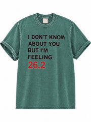 I Don't Know About You But I'm Feeling 26.2 Washed T-Shirt