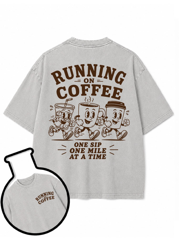 RUNNING ON COFFEE ONE SIP ONE MILE AT A TIME Washed T-Shirt