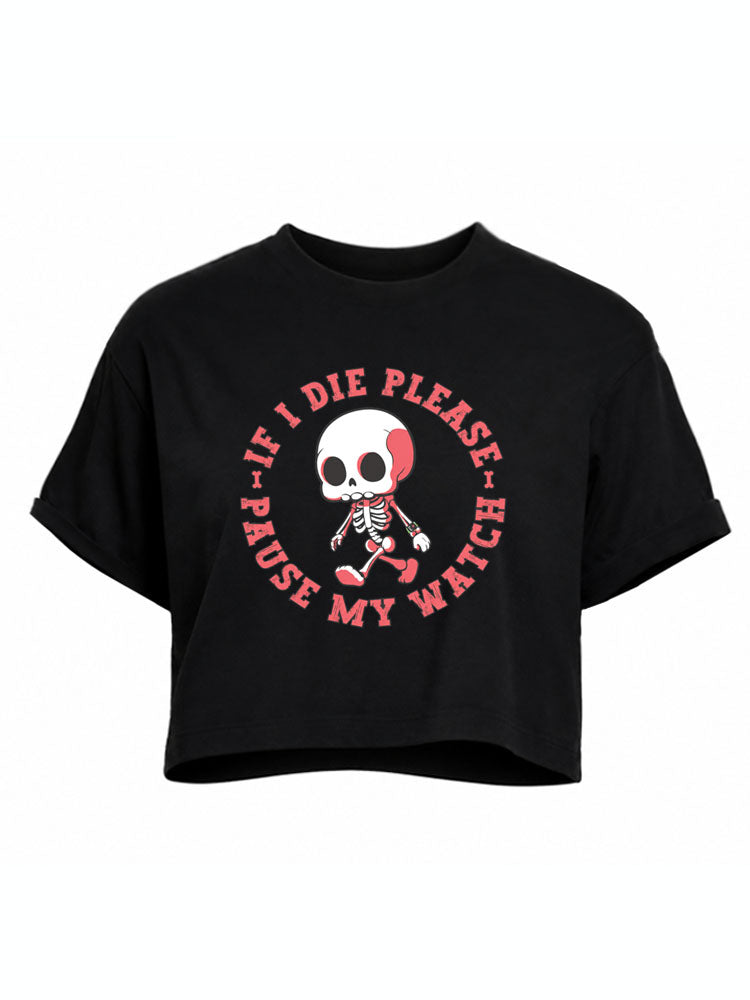 IF I DIE PLEASE PAUSE MY WATCH Crop Tops