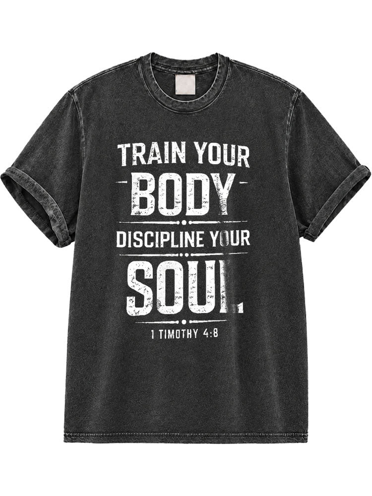 Train Your Body Discipline Your Soul Washed T-Shirt