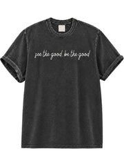 See The Good. Be The Good Washed T-Shirt