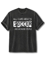 All I Care About Is Soccer Washed T-Shirt