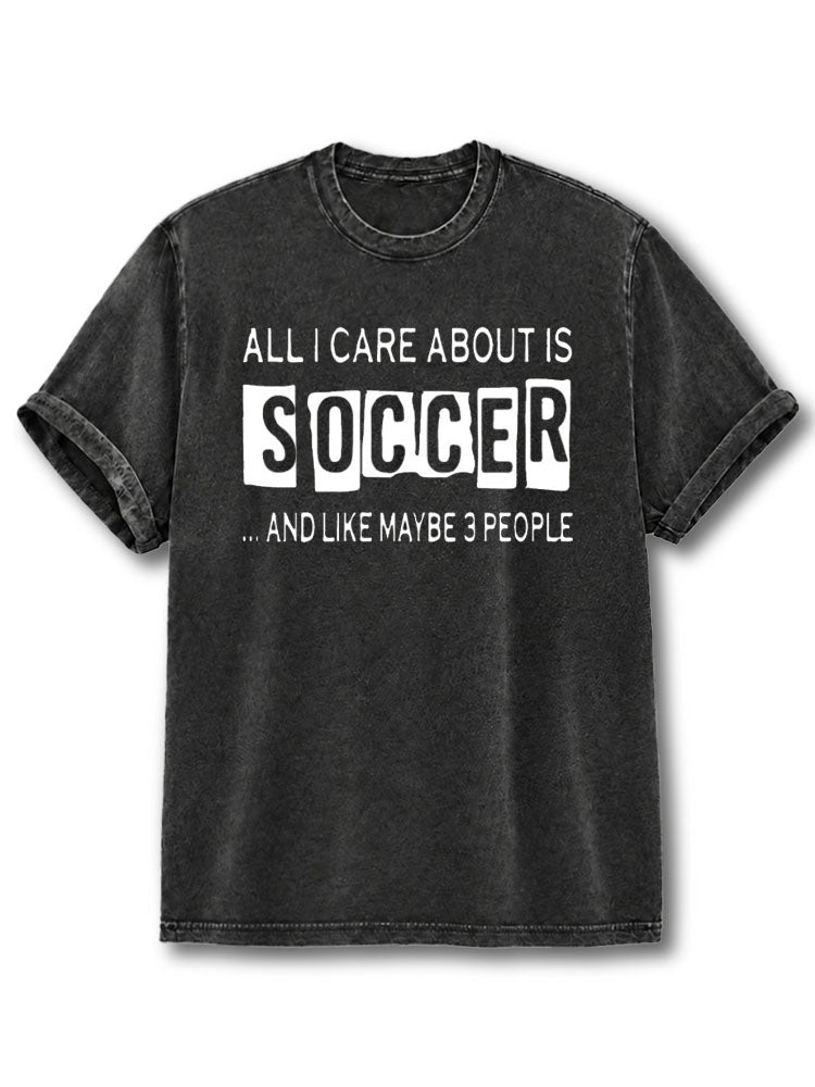 All I Care About Is Soccer Washed T-Shirt