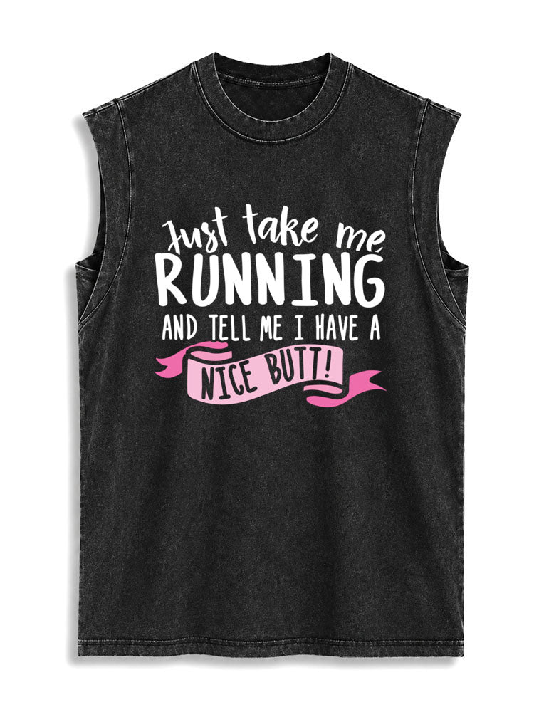 Just take me RUNNING AND TELL ME I HAVE A NICE BUTT Vintage Washed Cotton Tank Top