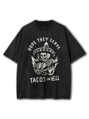 Hope They Serve Tacos in Hell Washed T-Shirt