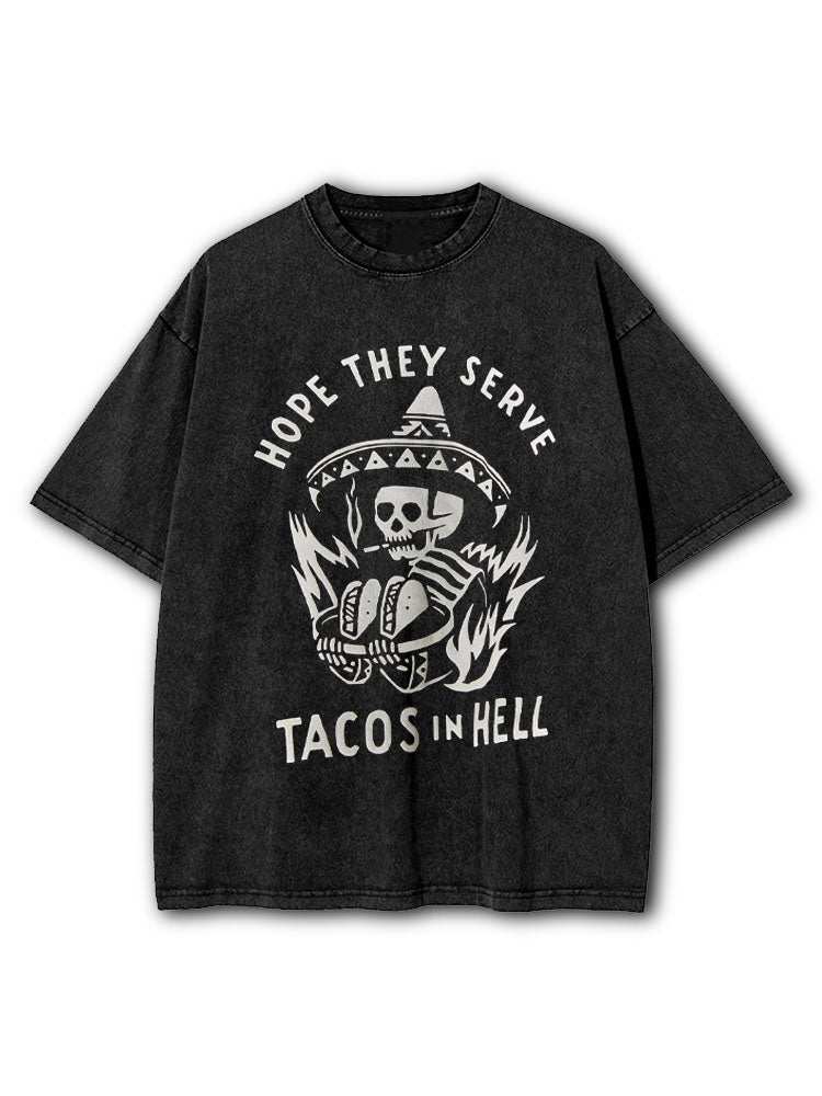 Hope They Serve Tacos in Hell Washed T-Shirt