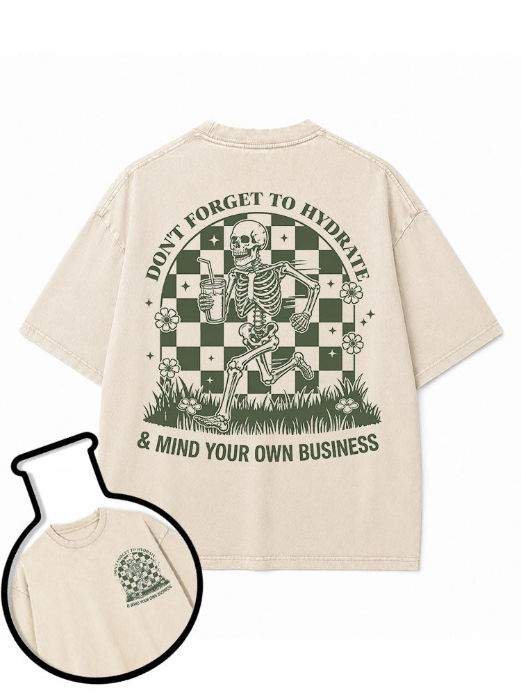 DON'T FORGET TO HYDRATE & MIND YOUR OWN BUSINESS Washed T-Shirt