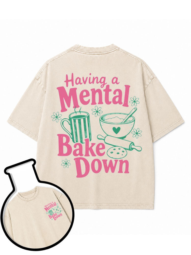 Having a Mental Bake Down Washed T-Shirt