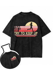 I RUN LIKE A GIRL TRY TO KEEP UP Washed T-Shirt