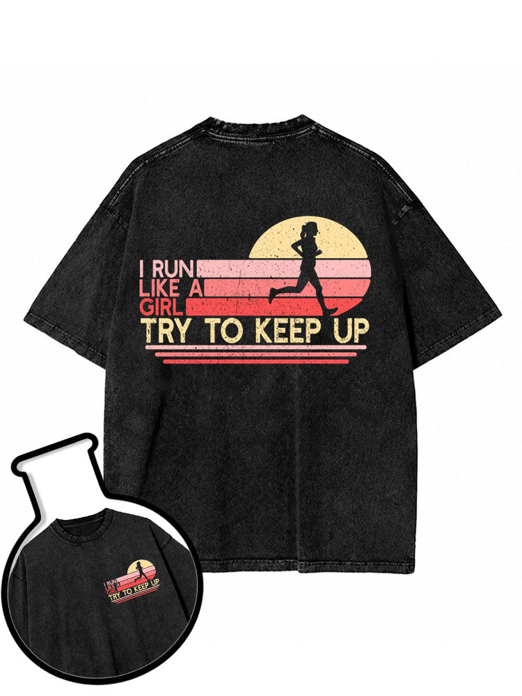 I RUN LIKE A GIRL TRY TO KEEP UP Washed T-Shirt