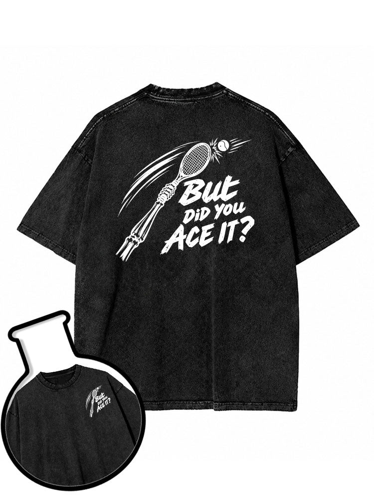 BUT DID YOU ACE IT Washed T-Shirt