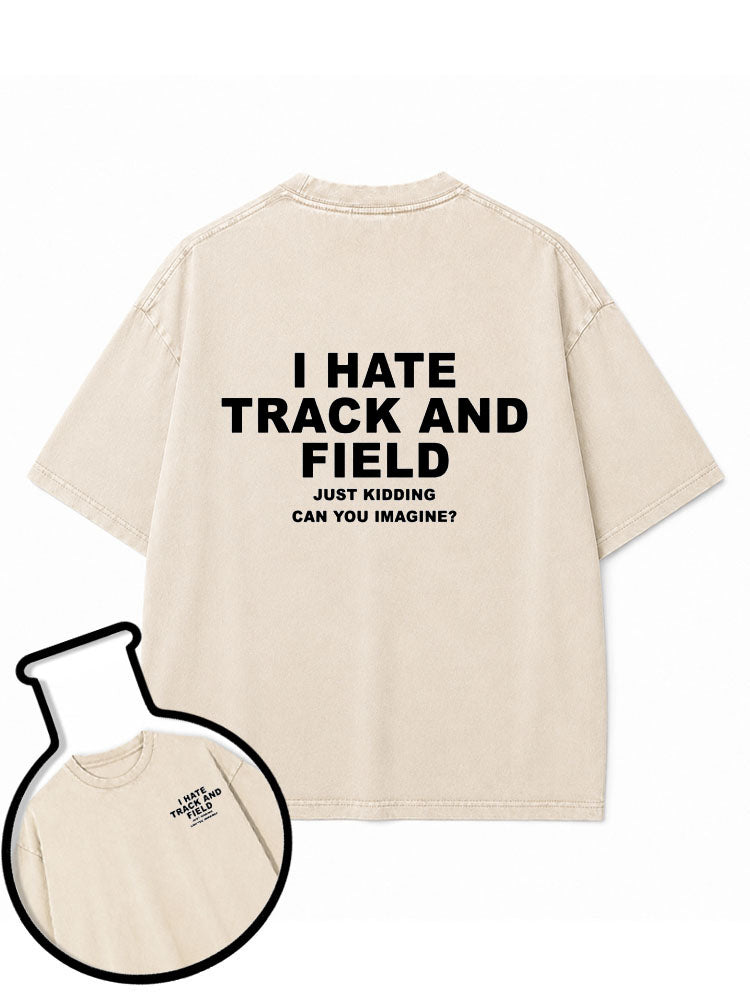 I HATE TRACK AND FIELD Washed T-Shirt