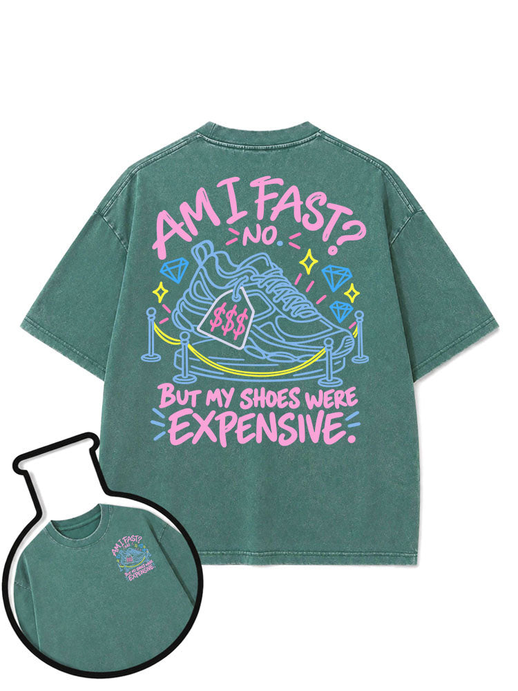 Am I fast No But my shoes were expensive Washed T-Shirt