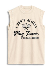 I DON'T ALWAYS PLAY TENNIS OH WAIT Vintage Washed Cotton Tank Top