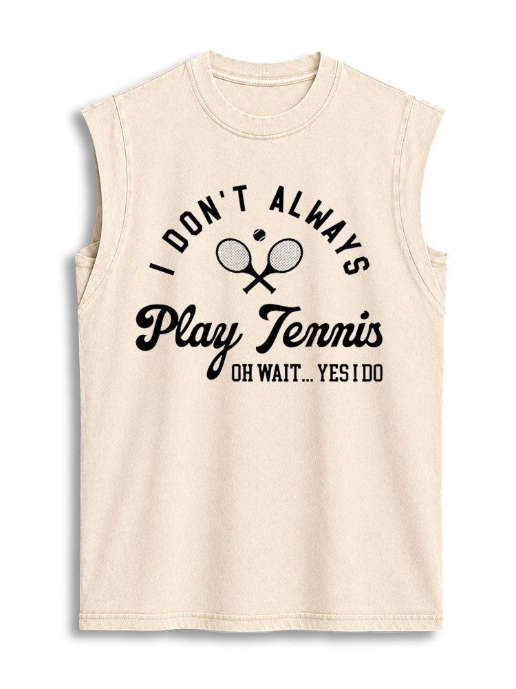 I DON'T ALWAYS PLAY TENNIS OH WAIT Vintage Washed Cotton Tank Top