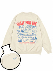 WAIT FOR ME i just run for fun I HAVE LITTLE LEGS Sweatshirt