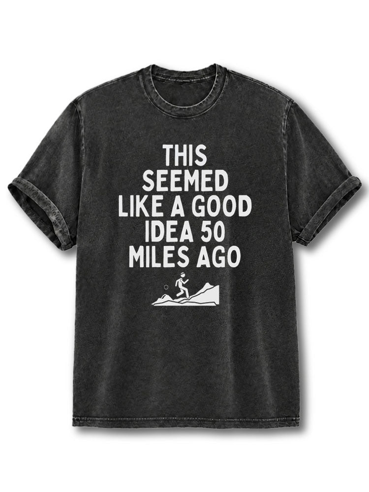 This Seemed Like A. Good Idea 50 Miles Ago Washed T-Shirt