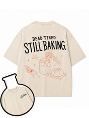 DEAD TIRED STILL BAKING Washed T-Shirt