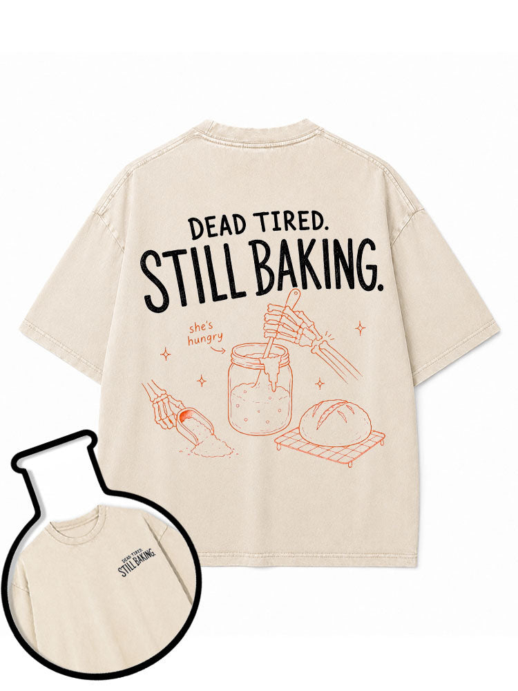 DEAD TIRED STILL BAKING Washed T-Shirt