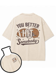 YOU BETTER HIT Somebody Washed T-Shirt