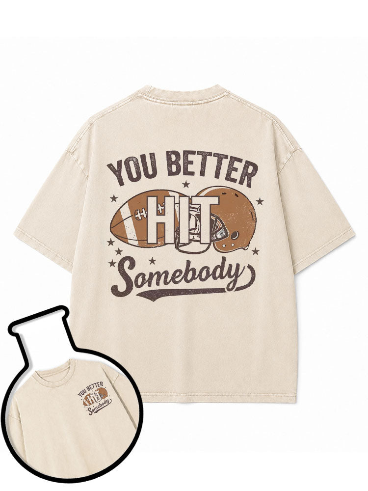 YOU BETTER HIT Somebody Washed T-Shirt