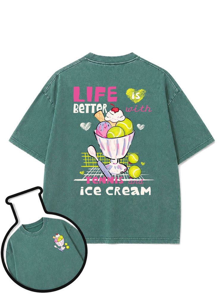 Life is better with tennis and ice cream Washed T-Shirt