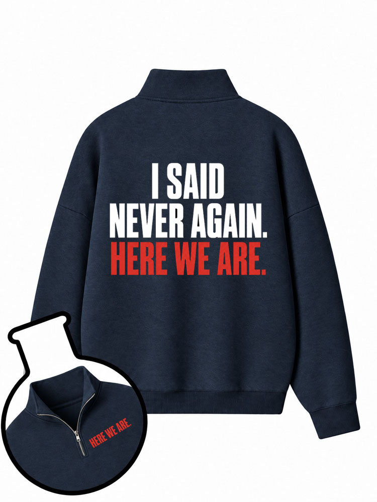 I Said Never Again Here We Are Half-Zip Fleece Pullover