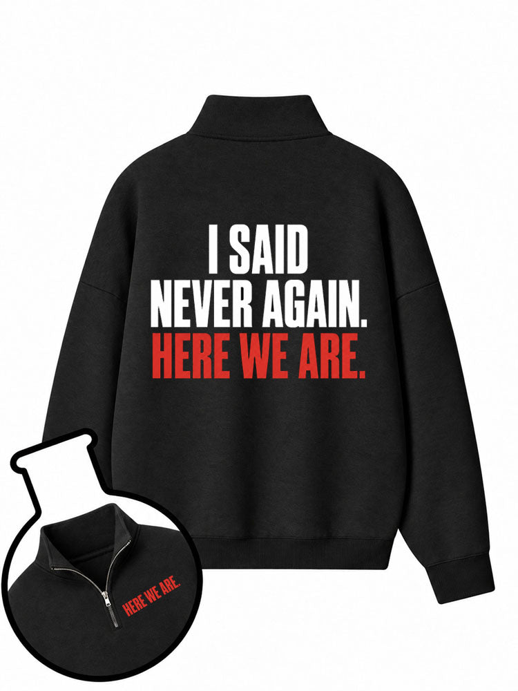 I Said Never Again Here We Are Half-Zip Fleece Pullover