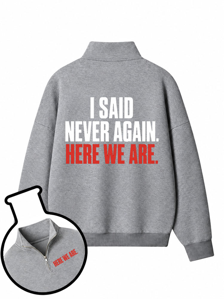 I Said Never Again Here We Are Half-Zip Fleece Pullover