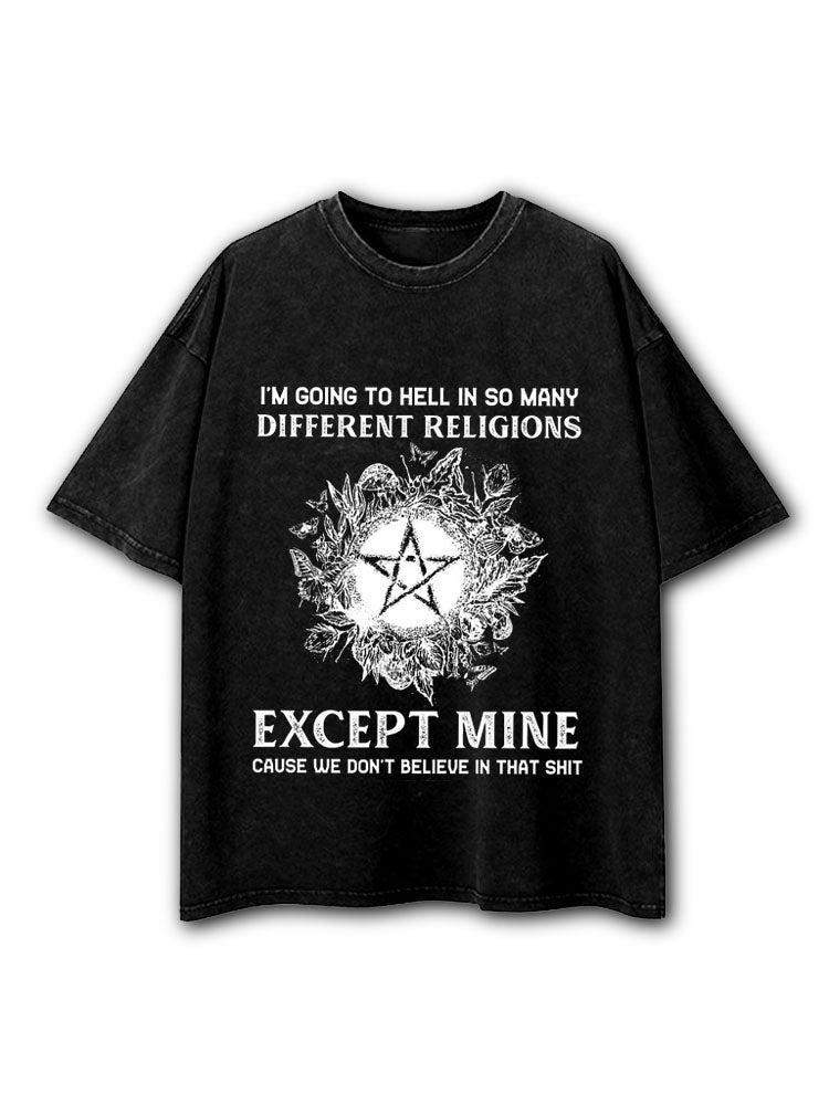 I'M GOING TO HELL IN SO MANY DIFFERENT RELIGIONS Washed T-Shirt