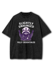Slightly Unhinged Fully Credentialed Washed T-Shirt