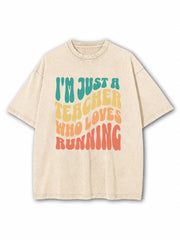 I'm Just A Teacher Who Loves Running Washed T-Shirt