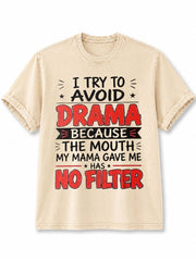 I TRY TO AVOID DRAMA BECAUSE THE MOUTH MY MAMA GAVE ME HAS NO FILTER Washed T-Shirt