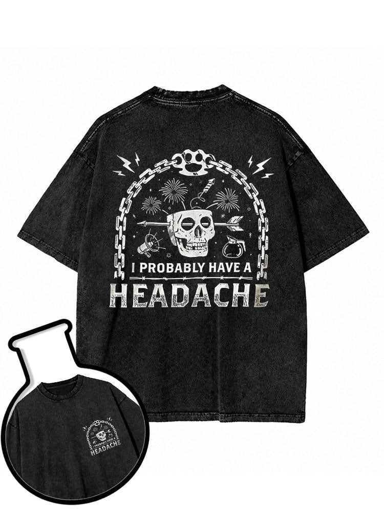 I Probably Have a Headache Washed T-Shirt