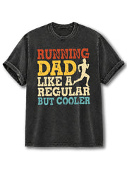 Running Dad Like A Regular But Cooler Washed T-Shirt