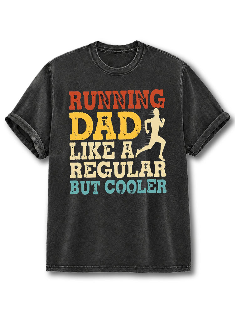 Running Dad Like A Regular But Cooler Washed T-Shirt