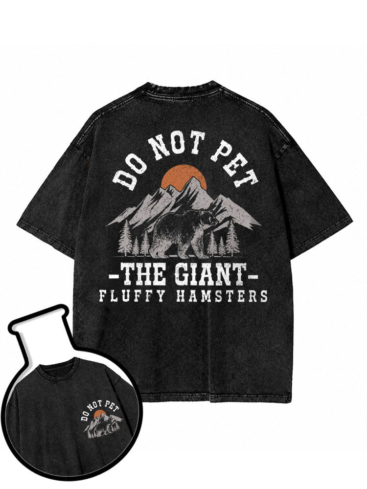 DO NOT PET THE GIANT FLUFFY HAMSTERS Washed T-Shirt