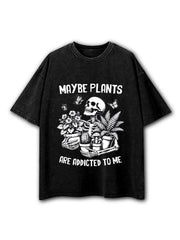 Maybe Plants Are Addicted To Me Washed T-Shirt