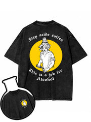 Step aside coffee. This is a job for alcohol Washed T-Shirt