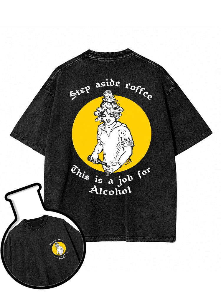 Step aside coffee. This is a job for alcohol Washed T-Shirt