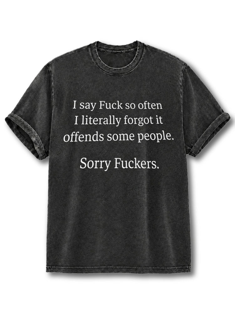 Sorry fuckers Washed T-Shirt